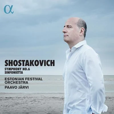 Estonian Festival Orchestra/Paavo Järvi Shostakovich: Symphony No. 6 & Sinfonietta