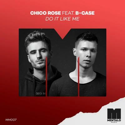 Chico Rose Do It Like Me (feat. B-Case)