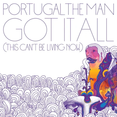 Portugal. The Man Got It All (This Can't Be Living Now)