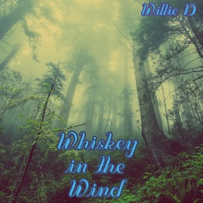 Willie D Whiskey in the Wind