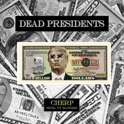 Cherp Dead Presidents