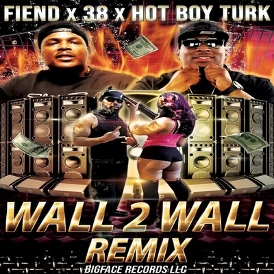 Fiend/Hot Boy Turk/38 Wall 2 Wall (Remix)