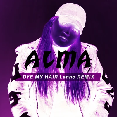 Alma Dye My Hair (Lenno Remix)