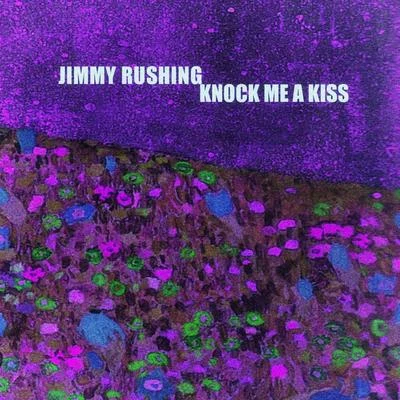 Jimmy Rushing Knock Me a Kiss