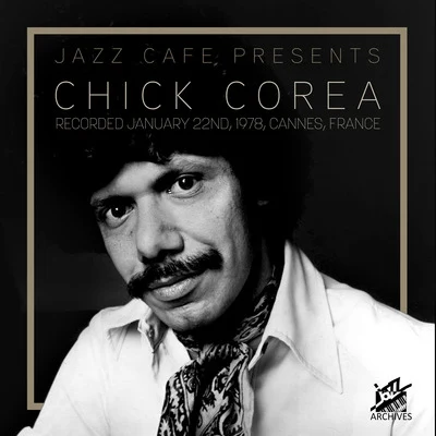 Chick Corea Jazz Café Presents: Chick Corea (Recorded January 22nd, 1978, Cannes, France)