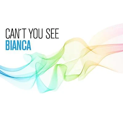 Bianca Can´t You See