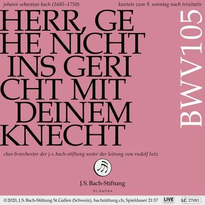 Orchester der J.S. Bach-Stiftung/Rudolf Lutz/Chor der J.S. Bach-Stiftung Bachkantate, BWV 105 - Herr, gehe nicht ins Gericht mit deinem Knecht