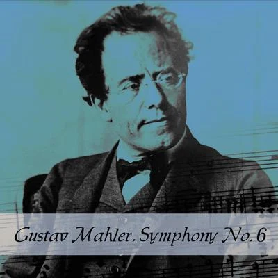 Gustav Mahler Gustav Mahler, Symphony No. 6