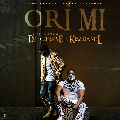 Kizz Daniel/DJ Xclusive Ori Mi