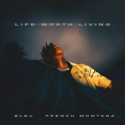 Yung Bleu/French Montana Life Worth Living