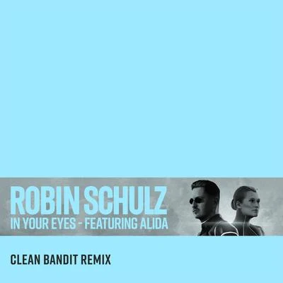 Robin Schulz/Alida/Clean Bandit In Your Eyes (feat. Alida) [Clean Bandit Remix]