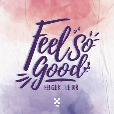 Felguk/Le Dib Feel So Good (Club Mix)