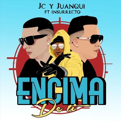 JC y Juanqui/Insurrecto Encima de Ti (feat. Insurrecto)