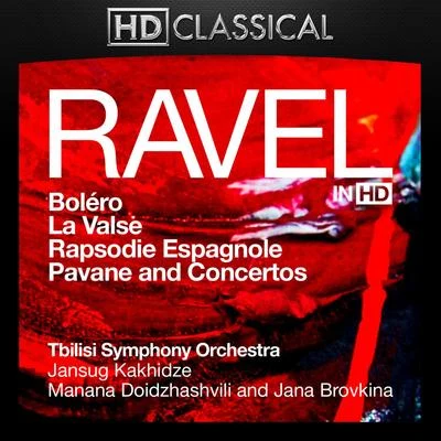 Tbilisi Symphony Orchestra/Jansug Kakhidze/Manana Doidzhashvili Ravel in High Definition: Boléro, La Valse, Rapsodie Espagnole, Pavane and Concertos