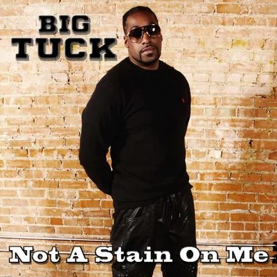 Big Tuck Not a Stain on Me