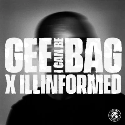 Illinformed/Gee Bag I Can Be