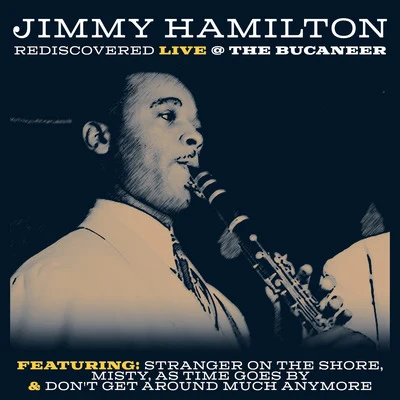 Jimmy Hamilton Rediscovered -Live at the Buccaneer