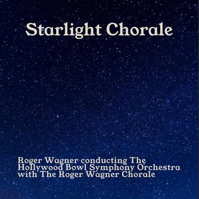 Roger Wagner/Hollywood Bowl Symphony Orchestra/Roger Wagner Chorale Starlight Chorale