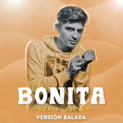 Boris Silva Bonita (Versión Balada)