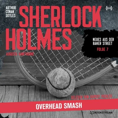 Sherlock Holmes/Sherlock Holmes - Neues aus der Baker Street/Bookstream Hörbücher Sherlock Holmes: Overhead Smash (Neues aus der Baker Street 7)