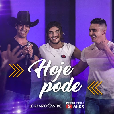 Pedro Paulo &amp; Alex/Lorenzo Castro Hoje Pode (Ao Vivo)