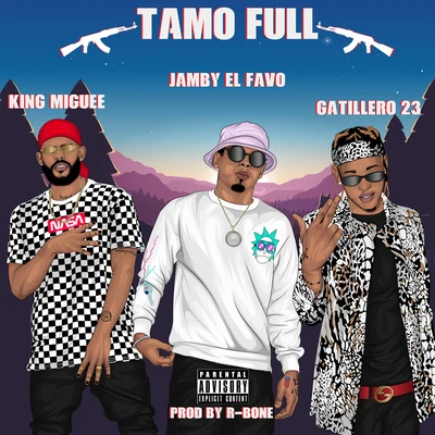 King Miguee/Gatillero 23/Jamby el Favo Tamo Full