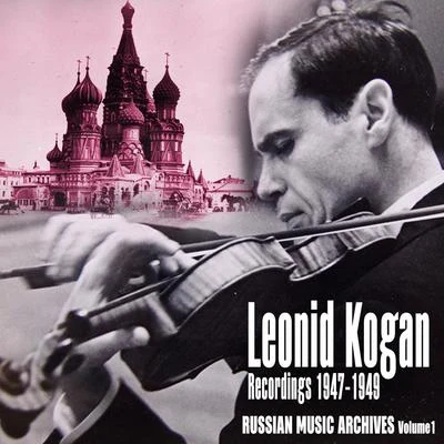 Leonid Kogan Russian Music Archives, Volume 1 (Recordings 1947 - 1949)