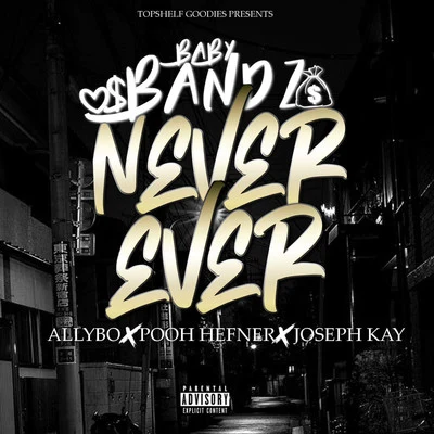 Joseph Kay/Baby Bandz/Pooh Hefner/Allybo Never Ever