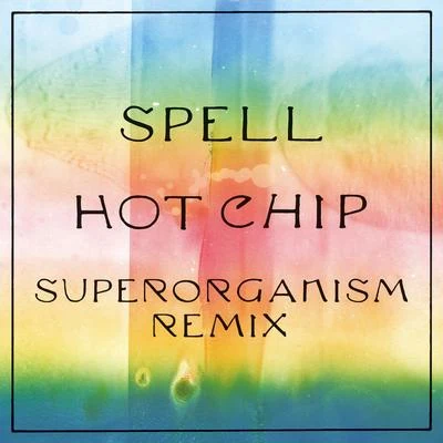 Superorganism/Hot Chip Spell (Superorganism Remix)