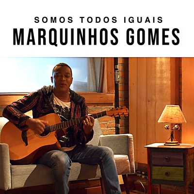 Marquinhos Gomes Somos Todos Iguais