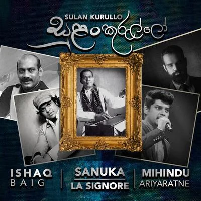 Mihindu Ariyaratne/SANUKA/Ishaq Baig/La Signore Sulan Kurullo