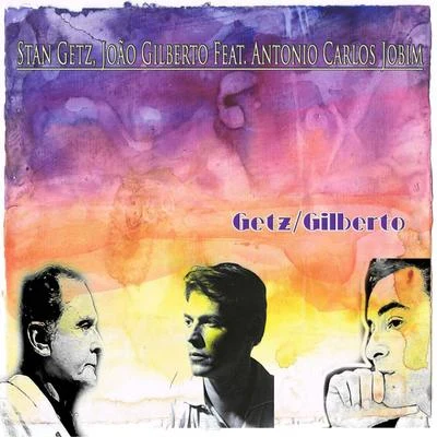 Almeida/João Gilberto/Astrud Gilberto/Frank Sinatra and Antonio Carlos Jobim/João Gilberto Quintet/Antônio Carlos Jobim GetzGilberto