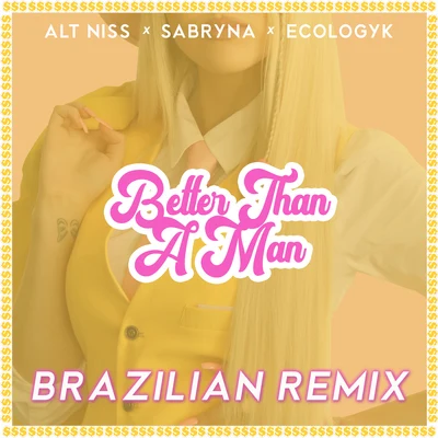 Ecologyk/Sabryna/Alt Niss Better Than a Man (Brazilian Remix)