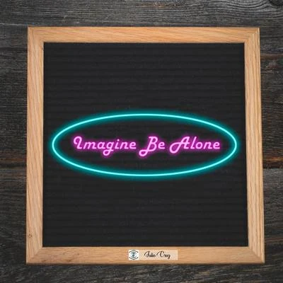 Julio Cruz Imagine Be Alone