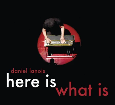 Daniel Lanois Here Is What Is