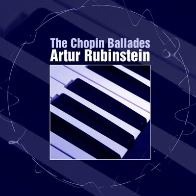 Artur Rubinstein The Chopin Ballades