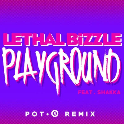 Lethal Bizzle Playground (Pot+® Remix)