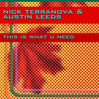 Nick Terranova/Austin Leeds This Is What U Need