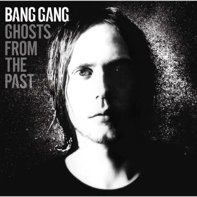 Bang Gang Ghosts from the Past