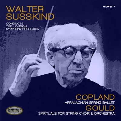 The London Symphony Orchestra/Walter Susskind/Aaron Copland Copland: Appalachian Spring Ballet & Gould: Spirituals for String Choir and Orchestra