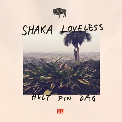 Shaka Loveless Helt Fin Dag