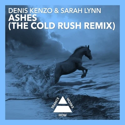 Denis Kenzo/Sarah Lynn/Cold Rush Ashes (The Cold Rush Remix)