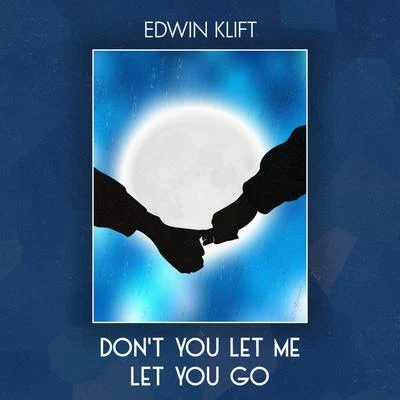 Edwin Klift Dont You Let Me Let You Go