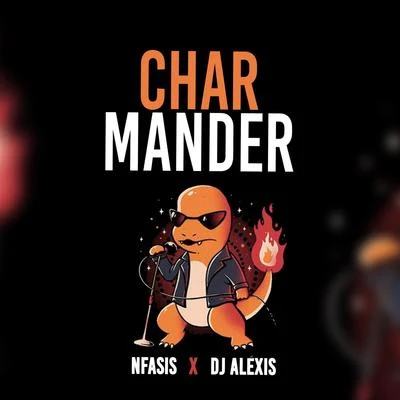 Dj Alexis/Nfasis Charmander