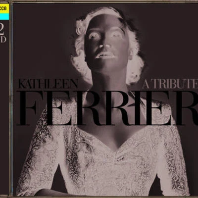 Kathleen Ferrier Kathleen Ferrier - A Tribute