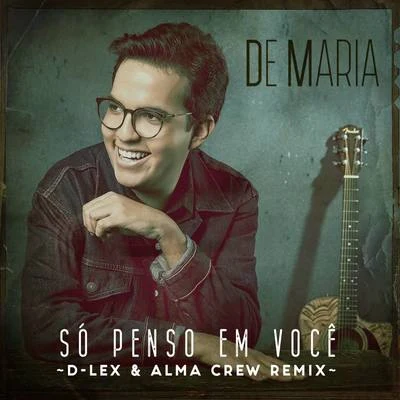 De Maria/D-Lex/Alma Crew Só Penso em Você (D-Lex & Alma Crew Remix)