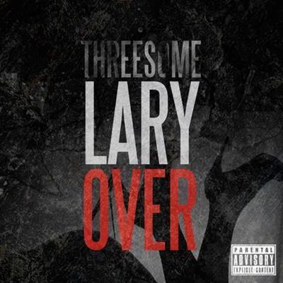 Lary Over Threesome