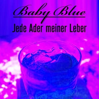 BABY BLUE Jede Ader meiner Leber