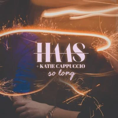 Katie Cappuccio/Haas So Long (feat. Katie Cappuccio)