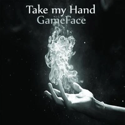 Gameface Take My Hand